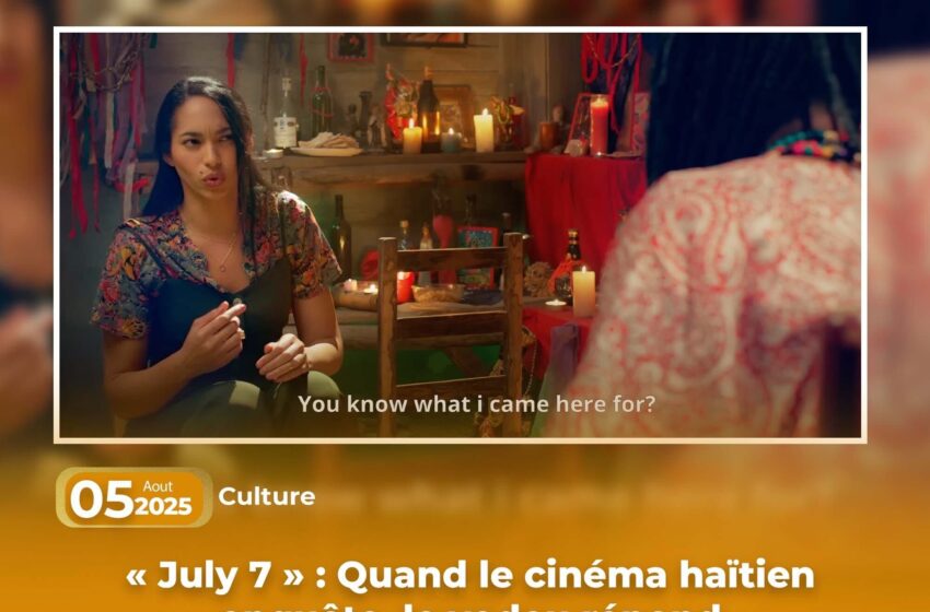  « July 7 » : Quand le cinéma haïtien enquête, le vodou répond