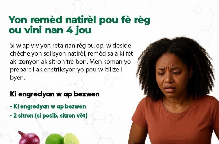  Yon remèd natirèl pou fè règ ou vini nan 4 jou