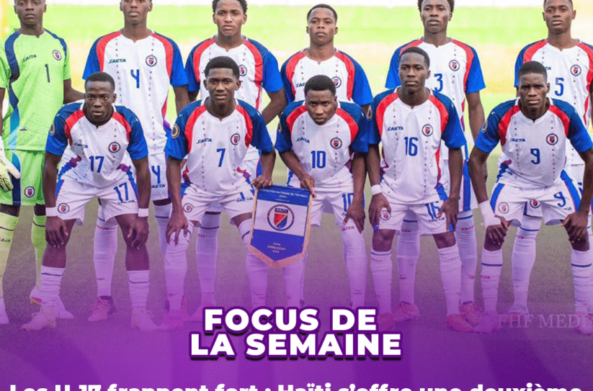  Les U-17 frappent fort : Haïti s’offre une deuxième qualification consécutive au Mondial