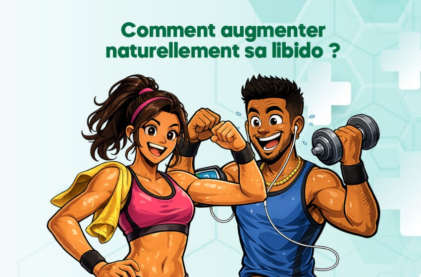  Comment augmenter naturellement sa libido ?